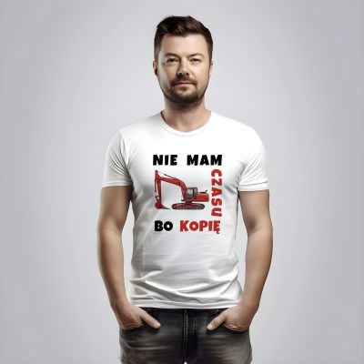 Koparka – nie mam czasu bo kopię – koszulka z nadrukiem