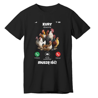 Kury dzwonią, muszę iść- koszulka z kurami