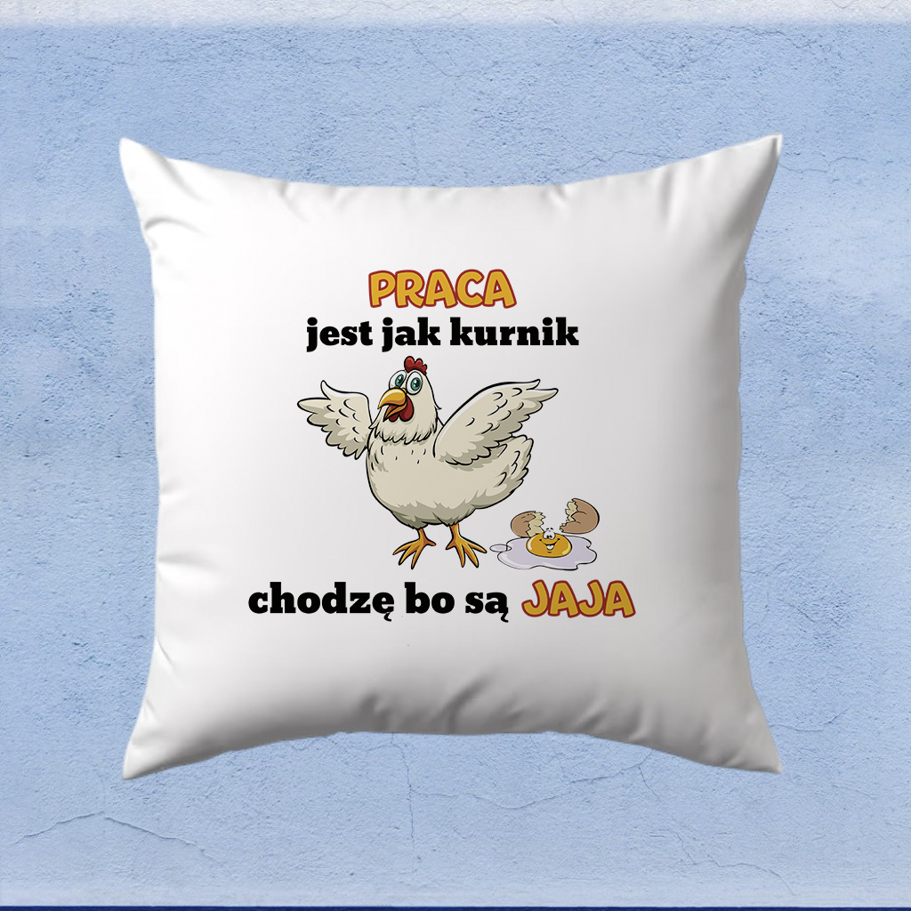 Poduszka - Praca jest jak kurnik chodzę bo są jaja