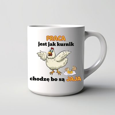 Kubek Praca jest jak kurnik chodzę bo są jaja