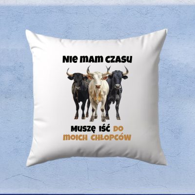 Poduszka – Nie mam czasu muszę iść do moich chłopców z bykami