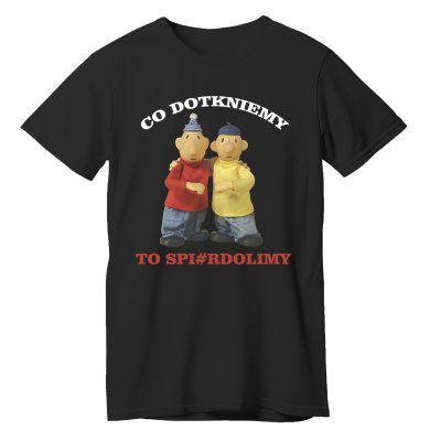 Co dotkniemy to spi#rdolimy